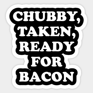 Chubby Taken Ready For Bacon Sticker